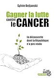 Gagner La Lutte Contre Le Cancer : La D%C3%A9couverte Dont La R%C3%A9publique N'a Pas Voulu