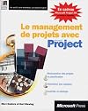 LE MANAGEMENT DE PROJETS AVEC MICROSOFT PROJECT. Avec CD-ROM