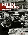 Métiers oubliés de Paris. Dictionnaire littéraire et anecdotique