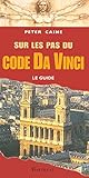 Sur Les Pas Du Code Da Vinci Le Guide