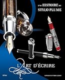 L'art D'%C3%A9crire : Une Histoire Du Stylo Plume