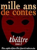 Mille Ans De Contes. Th%C3%A9%C3%A2tre, Tome 2