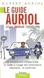 Le Guide Auriol Pour Mieux Conduire Le Complment Indipensable Du Code Lusage Des Conducteurs Dbutantset Confirms