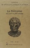Cahiers de philosophie politique et juridique, numéro 25. Stoïcisme aux XVIe et XVIIe siècles