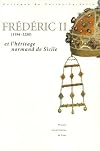 Frédéric II, 1194-1250 et l'héritage normand de Sicile