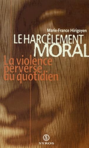 Le harcelement moral: La violence perverse au quotidien