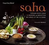Saha Le Voyage Dun Chef Travers 150 Recettes Du Liban Et De La Syrie