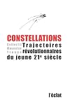 Constellations : Trajectoires r&eacute;volutionnaires du jeune 21e si&egrave;cle