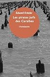 Les Pirates Juifs Des Cara%C3%AFbes : L'incroyable Histoire Des Prot%C3%A9g%C3%A9s De Christophe Colomb