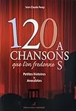 120 Chansons Que L'on Fredonne : Petites Histoires Et Anecdotes
