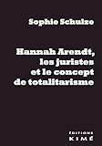 Hannah Arendt, les juristes et le concept de totalitarisme