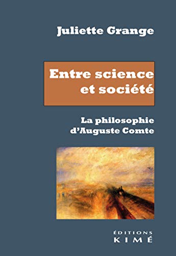 Entre science et soci&eacute;t&eacute; - La philosophie d'Auguste Comte Ju