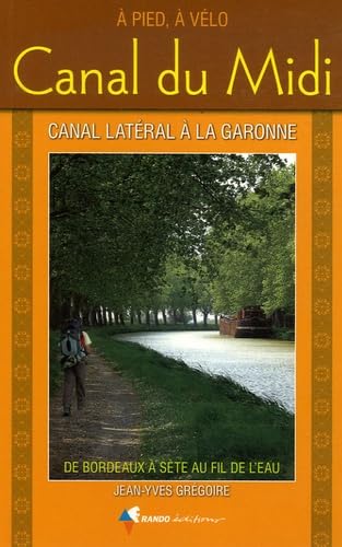 A pied, à vélo. Canal du Midi. De Bordeaux à Sète au fil de l'eau