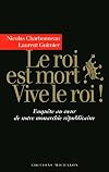 Le roi est mort? Vive le roi! : enquête au coeur de notre monarchie présidentielle