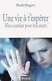 Une Vie Tesprer Mon Combat Pour Tre Mre