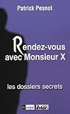 Rendezvous Avec Monsieur X Les Dossiers Secrets