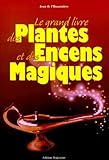 Le Grand Livre Des Plantes Et Encens Magiques