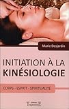 Initiation %C3%A0 La Kin%C3%A9siologie. Corps, Esprit, Spiritualit%C3%A9