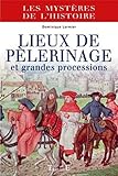 Lieux De P%C3%A8lerinage Et Grandes Processions : Du Moyen Age %C3%A0 Nos Jours