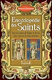 Encyclop%C3%A9die Des Saints   Tous Les Saints De L'eglise De Rome, Leurs Oeuvres & Leurs Bienfaits