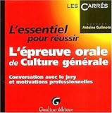 L'essentiel Pour R%C3%A9ussir L'%C3%A9preuve Orale De Culture G%C3%A9n%C3%A9rale : Conversation Avec Le Jury Et Motivations Professionnelles