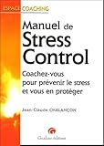 Manuel De Stress Control : Coachez Vous Pour Pr%C3%A9venir Le Stress Et Vous En Prot%C3%A9ger