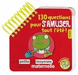130 Questions Pour S'amuser Tout L'%C3%A9t%C3%A9 ! : De La Petite %C3%A0 La Moyenne Section De Maternelle