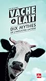 Vache Lait Dix Mythes De Lindustrie Laitire