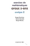 Exercices De Math%C3%A9matiques Des Oraux De L'ecole Polytechnique Et Des Ecoles Normales Sup%C3%A9rieures : Analyse Tome 2