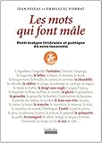 Les Mots Qui Font M%C3%A2le : Petit Lexique Litt%C3%A9raire Et Po%C3%A9tique Du Sexe Masculin