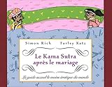 Le Kama Sutra Apr%C3%A8s Le Mariage: Le Guide Sexuel Le Moins %C3%A9rotique Du Monde