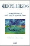 Médecine & religions: L'accompagnement médical dans le respect des croyances de chacun
