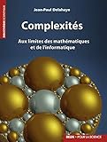 Complexit%C3%A9s : Aux Limites Des Math%C3%A9matiques Et De L'informatique