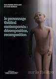 Le Personnage Th%C3%A9%C3%A2tral Contemporain : D%C3%A9composition, Recomposition
