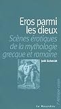Eros Parmi Les Dieux Scnes Rotiques De La Mythologie Grecque Et Romaine