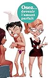 Osez Devenir L'amant Parfait