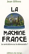 La machine France : Le centralisme ou la démocratie ?
