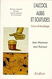 L'alcool : Alibis Et Solitudes. Cours D'alcoologie