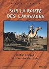 Sur la route des caravanes: d'Atar à Néma par Rachid, Tidjikja et Oualata