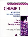 Chimie 1: Atomistique, Thermodynamique, Cin%C3%A9tique : Cours, M%C3%A9thodes, Exercices Corrig%C3%A9s