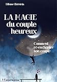 La Magie Du Couple Heureux : Comment R%C3%A9 Enchanter Son Couple