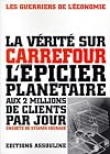 La vérité sur Carrefour. L'épicier planétaire aux 2 millions de clients par jour