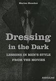Dressing In The Dark Lessons In Mens Style From The Movies