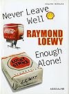Raymond Loewy: Never Leave Well Enough Alone!
