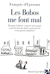 Les bobos me font mal : bourgeois bohêmes-- minorité mal intégrée à qui l'on doit une droite un peu gauche et une gauche maladroite