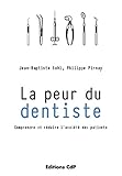La Peur Du Dentiste: Comprendre Et R%C3%A9duire L'anxi%C3%A9t%C3%A9 Des Patients.