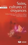 Soins, cultures et croyances : Guide pratique des rites, cultures et religions à l'usage des personnels de santé et des acteurs sociaux