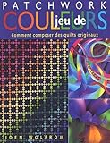 Jeu De Couleurs Comment Composer Des Quilts Originaux