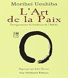 L'art De La Paix : Enseignements Du Fondateur De L'a%C3%AFkido