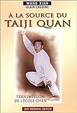 A La Source Du Taiji Quan : Transmission De L'ecole Chen